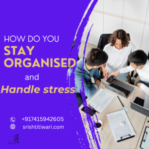 How Do You Stay Organized and Handle Stress?